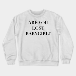 are you lost babygirl?—365 days quote Crewneck Sweatshirt